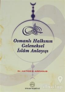 Osmanlı Halkının Geleneksel İslam Anlayışı ve Kaynakları