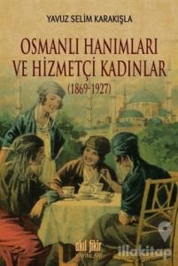 Osmanlı Hanımları ve Hizmetçi Kadınlar (1869-1927)