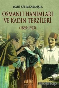 Osmanlı Hanımları ve Kadın Terzileri (1869-1923)