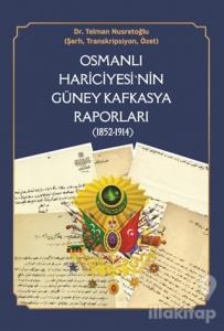 Osmanlı Hariciyesi'nin Güney Kafkasya Raporları (1852-1914)