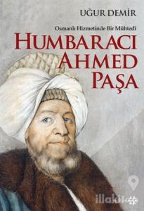 Osmanlı Hizmetinde Bir Mühtedi - Humbaracı Ahmed Paşa