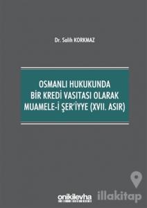 Osmanlı Hukukunda Bir Kredi Vasıtası Olarak Muamele-i Şer'iyye (17. Asır)