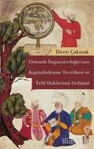 Osmanlı İmparatorluğu'nun Kapitalistleşme Tecrübesi ve Telif Haklarının Gelişimi