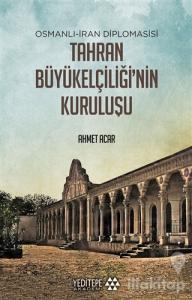 Osmanlı-İran Diplomasisi Tahran Büyükelçiliği'nin Kuruluşu