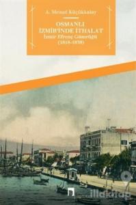 Osmanlı İzmir'inde İthalat - İzmir Efrenç Gümrüğü (1818- 1838)