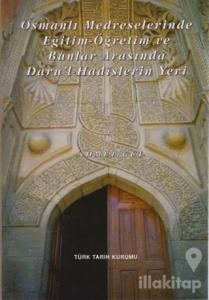 Osmanlı Medreselerinde Eğitim - Öğretim ve Bunlar Arasında Daru'l-Hadislerin Yeri