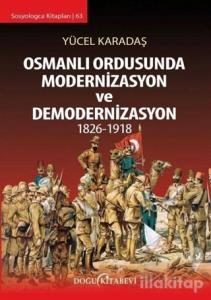Osmanlı Ordusunda Modernizasyon ve Demodernizasyon 1826-1918