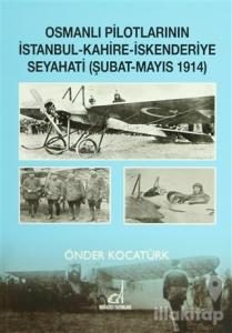 Osmanlı Pilotlarının İstanbul - Kahire - İskenderiye Seyahati (Şubat - Mayıs 1914)