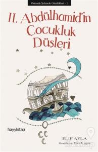 Osmanlı Şehzade Günlükleri: 1 - 2. Abdülhamid'in Çocukluk Düşleri