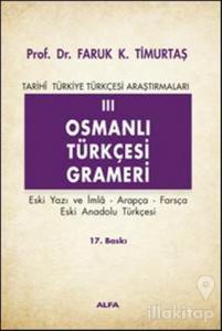 Osmanlı Türkçesi Grameri 3 Eski Yazı ve İmla, Arapça, Farsça, Eski Anadolu Türkçesi Tarihi Türkiye Türkçesi Araştırmaları