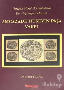 Osmanlı Vakıf Medeniyetinde Bir Veziriazam Hayratı Amcazade Hüseyin Paşa Vakfı