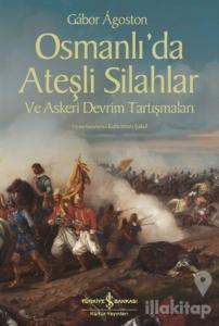 Osmanlı'da Ateşli Silahlar ve Askeri Devrim Tartışmaları