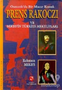 Osmanlı'da Bir Macar Konuk Prens Rakoczi ve Mikes'in Türkiye Mektupları (Ciltli)