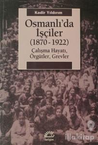 Osmanlı'da İşçiler (1870-1922)