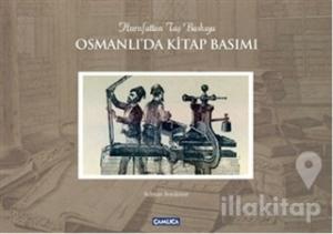 Osmanlı'da Kitap Basımı / Hurufattan Taş Baskıya (Ciltli)