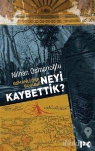 Osmanlı'dan Bugüne Neyi Kaybettik?