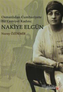 Osmanlıdan Cumhuriyete Bir Cemiyet Kadını: Nakiye Elgün