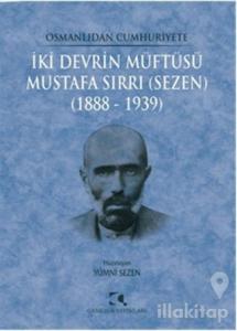 Osmanlıdan Cumhuriyete İki Devrin Müftüsü Mustafa Sırrı (Sezen) 1888 - 1939