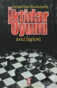 Osmanlı'dan Cumhuriyet'e İktidar Oyunu