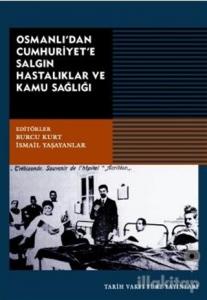 Osmanlı'dan Cumhuriyet'e Salgın Hastalıklar ve Kamu Sağlığı