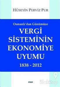 Osmanlı'dan Günümüze Vergi Sisteminin Ekonomiye Uyumu 1838 - 2012