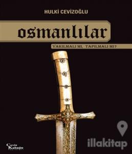 Osmanlılar Yakılmalı mı, Tapılmalı mı?