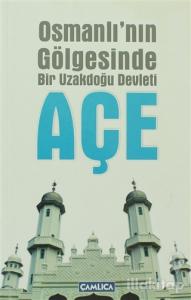 Osmanlı'nın Gölgesinde Bir Uzakdoğu Devleti Açe