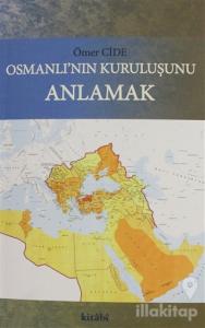 Osmanlının Kuruluşunu Anlamak