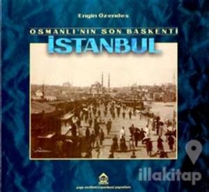 Osmanlı'nın Son Başkenti İstanbul Geçmişten Fotoğraflar