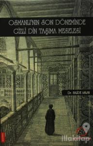 Osmanlı'nın Son Döneminde Gizli Din Taşıma Meselesi