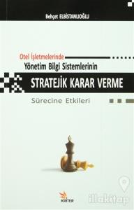 Otel İşletmelerinde Yönetim Bilgi Sistemlerinin Stratejik Karar Verme Sürecine Etkileri