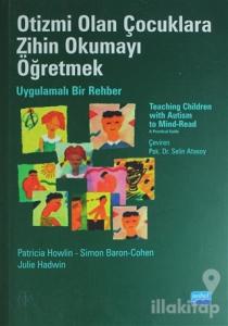 Otizmi Olan Çocuklara Zihin Okumayı Öğretmek - Uygulamalı Bir Rehber