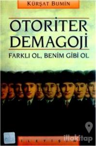 Otoriter Demagoji: Farklı Ol, Benim Gibi Ol