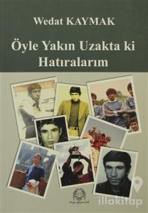 Öyle Yakın Uzakta ki Hatıralarım