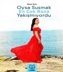 Oysa Susmak En Çok Bana Yakışmıyordu