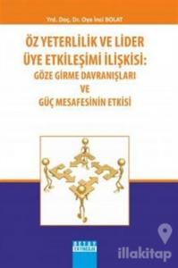 Öz Yeterlilik ve Lider Üye Etkileşimi İlişkisi: Göze Girme Davranışları ve Güç Mesafesinin Etkisi