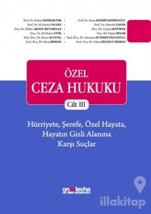Özel Ceza Hukuku Cilt 3: Hürriyete, Şerefe, Özel Hayata, Hayatın Gizli Alanına Karşı Suçlar (Ciltli)