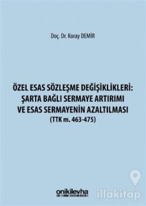Özel Esas Sözleşme Değişiklikleri: Şarta Bağlı Sermaye Artırımı ve Esas Sermayenin Azaltılması