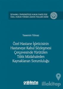 Özel Hastane İşleticisinin Hastaneye Kabul Sözleşmesi Çerçevesinde Yürütülen Tıbbi Müdahaleden Kaynaklanan Sorumluluğu (Ciltli)