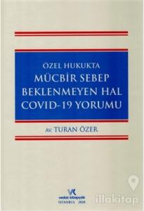 Özel Hukukta Mücbir Sebep Beklenmeyen Hal Covid-19 Yorumu