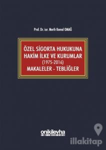 Özel Sigorta Hukukuna Hakim İlke ve Kurumlar (1975-2016) Makaleler - Tebliğler (Ciltli)