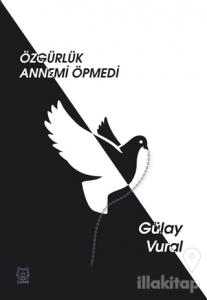 Özgürlük Annemi Öpmedi