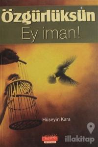 Özgürlüksün Ey İman