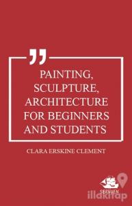 Painting, Sculpture, Architecture for Beginners and Students