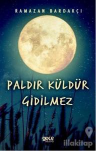 Paldır Küldür Gidilmez