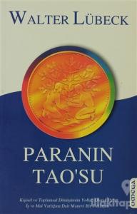 Paranın Tao'su Kişisel ve Toplumsal Dönüşümün Yolları Olarak Para, İş ve Mal Varlığına Dair Manevi Bir Yaklaşım