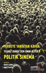 Perdeye Yansıyan Kavga Yılmaz Güney'den Alper'e Politik Sinema