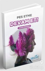 Pes Etme Devam Et!