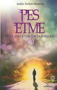 Pes Etme Tut Hayatın Ortasından