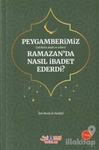Peygamberimiz (s.a.v.) Ramazan'da Nasıl İbadet Ederdi?